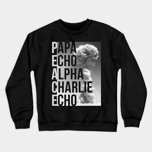 Peace - Papa Echo Alpha Charlie Echo Crewneck Sweatshirt by Save The Thinker